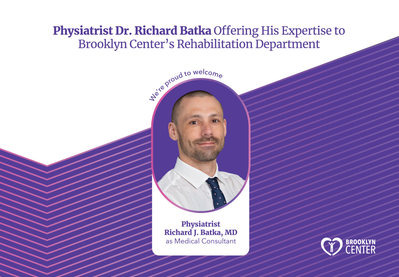 Brooklyn Center is proud to welcome Physiatrist Richard J. Batka, MD as Medical Consultant